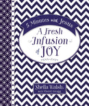 5 Minutes With Jesus: A Fresh Infusion Of Joy