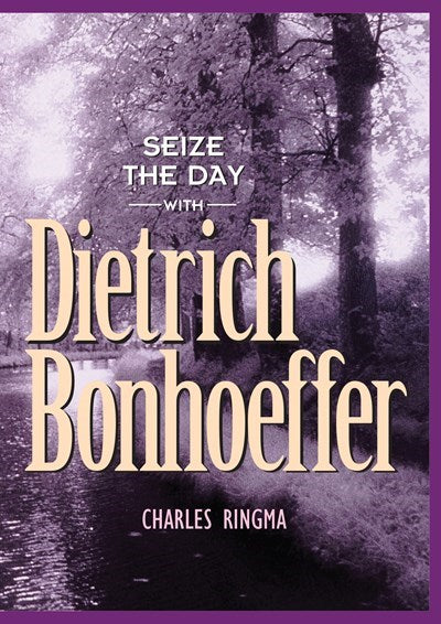 Seize The Day With Dietrich Bonhoeffer
