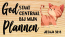 God staat centraal bij mijn plannen.