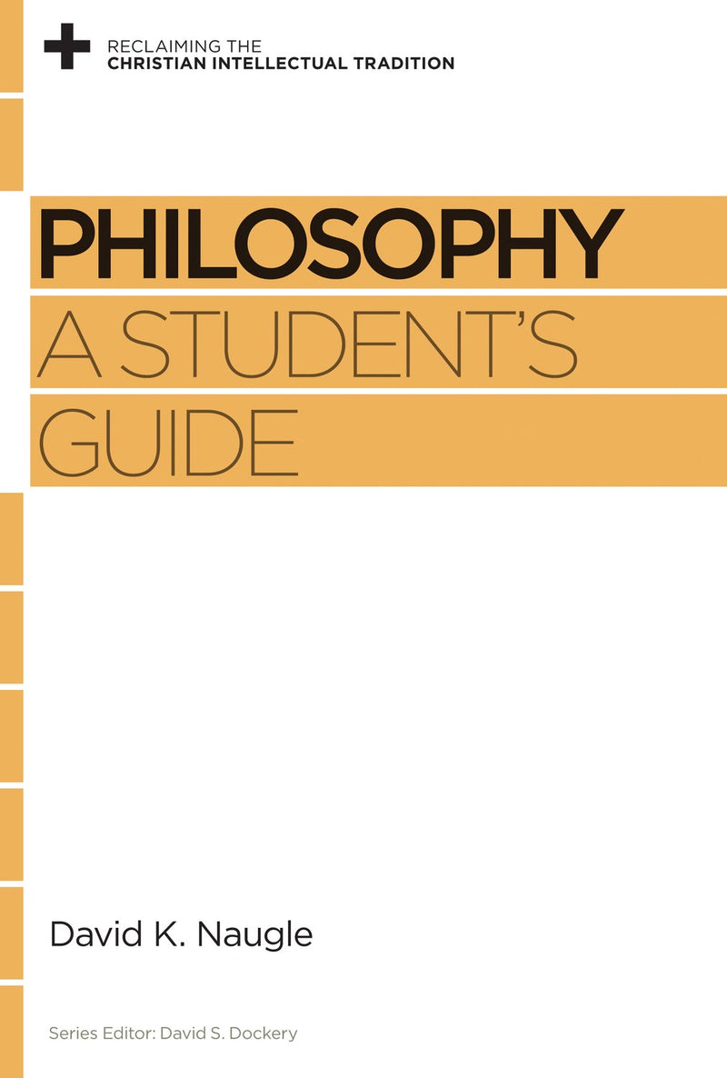 Philosophy: A Student's Guide (Reclaiming The Christian Intellectual Tradition)