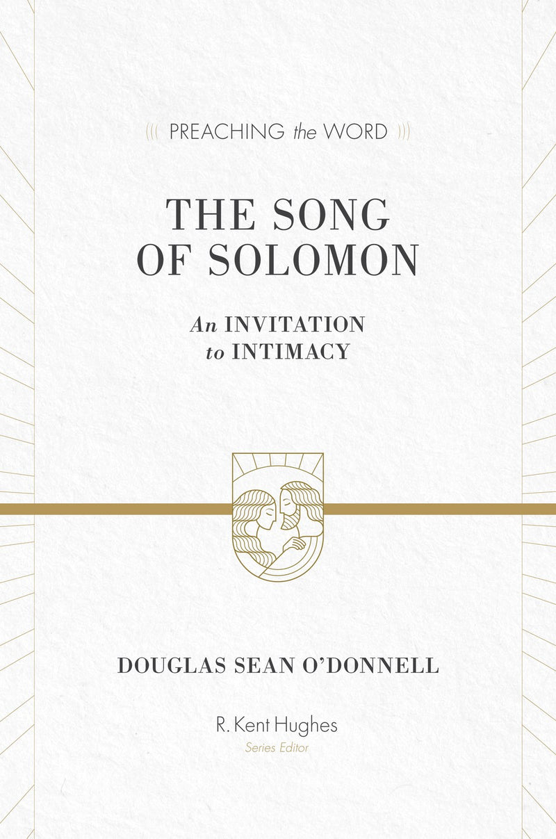 The Song Of Solomon: An Invitation To Intimacy (Preaching The Word)