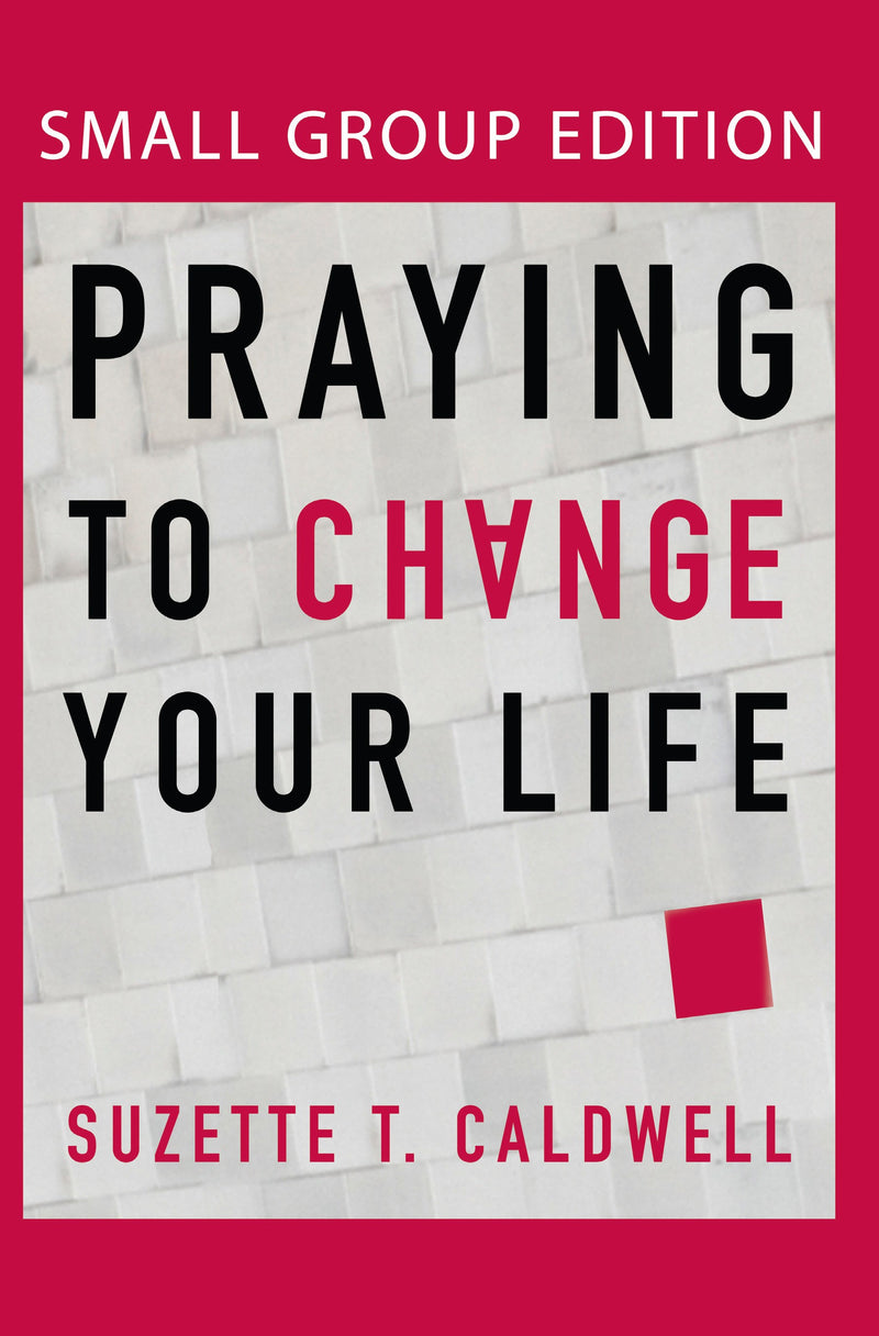 Praying To Change Your Life-Small Group Edition