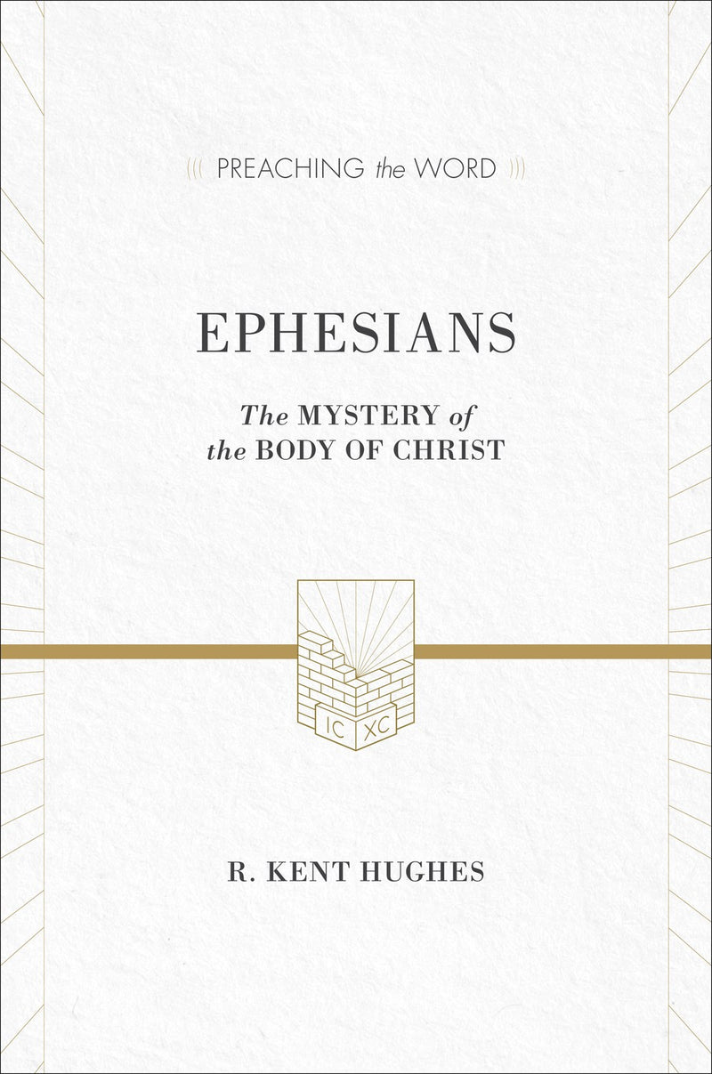 Ephesians: The Mystery Of The Body Of Christ (Preaching The Word)