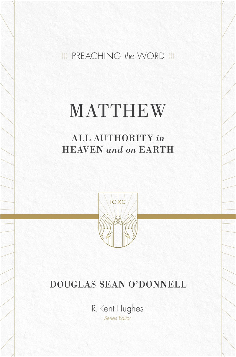 Matthew: All Authority In Heaven And On Earth (Preaching The Word)