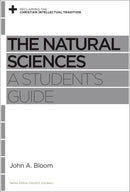 The Natural Sciences: A Student's Guide (Reclaiming The Christian Intellectual Tradition)
