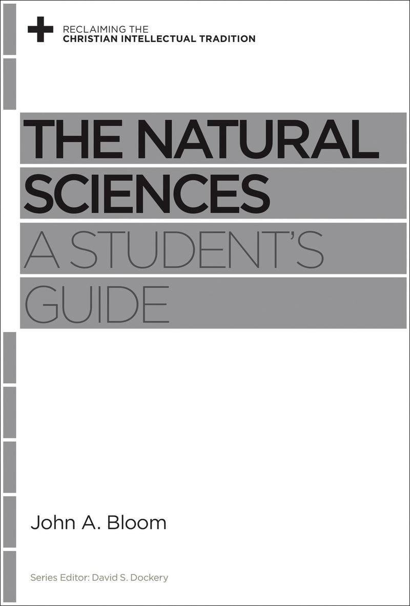 The Natural Sciences: A Student's Guide (Reclaiming The Christian Intellectual Tradition)