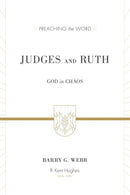 Judges And Ruth: God In Chaos (Preaching The Word)