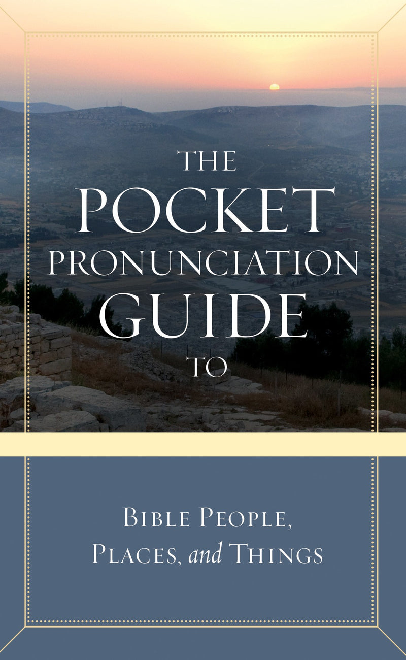 The Pocket Pronunciation Guide To Bible People  Places  And Things
