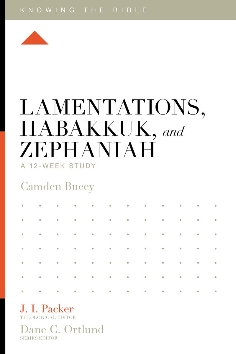Lamentations  Habakkuk  And Zephaniah: A 12-Week Study (Knowing The Bible)