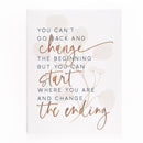 You Can't Go Back And Change The Beginni