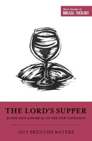 The Lord's Supper As The Sign And Meal Of The New Covenant (Short Studies In Biblical Theology) 