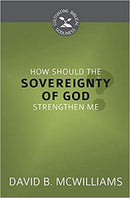 How Should The Soverignty Of God Strengthen Me? (Cultivating Biblical Godliness)