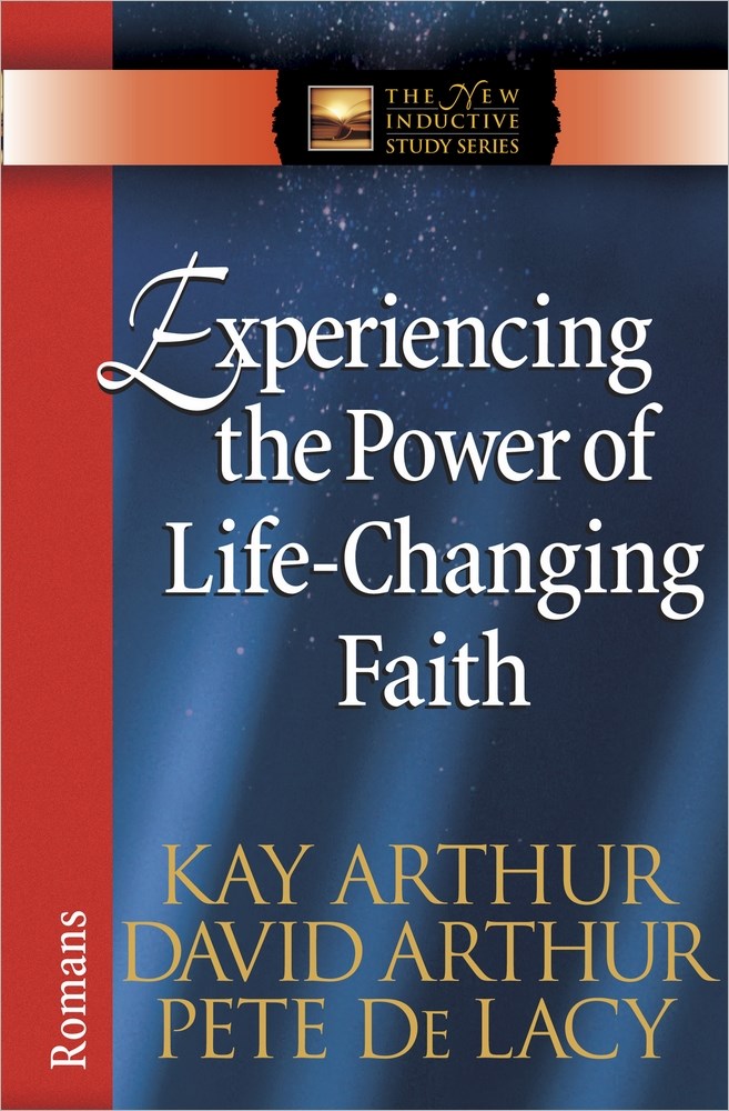 Experiencing The Power Of Life-Changing Faith: Romans (The New Inductive Study Series)