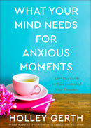 What Your Mind Needs For Anxious Moments