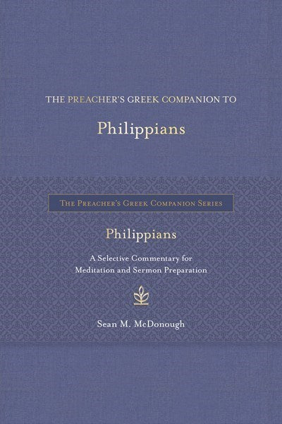 The Preacher's Greek Companion To Philippians