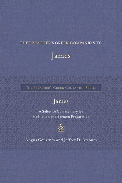 The Preacher's Greek Companion To James