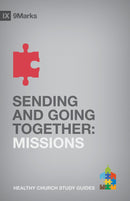 Sending And Going Together: Missions (9Marks Healthy Church Study Guides) (June 2024)