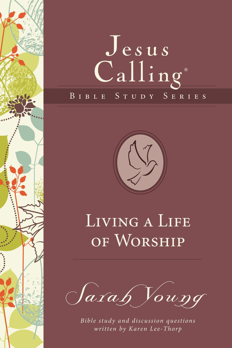 Living A Life Of Worship (Jesus Calling Bible Studies 4)