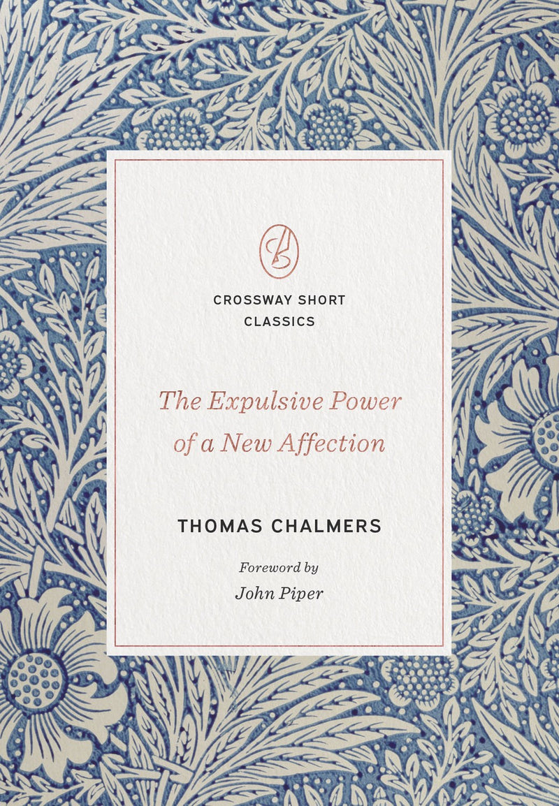 The Expulsive Power Of A New Affection (Crossway Short Classics)