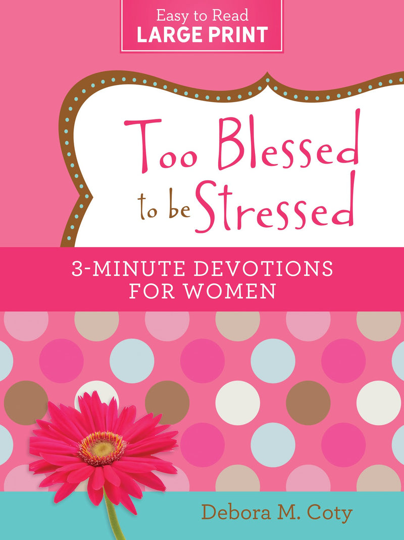 Too Blessed To Be Stressed: 3-Minute Devotions For Women Large Print