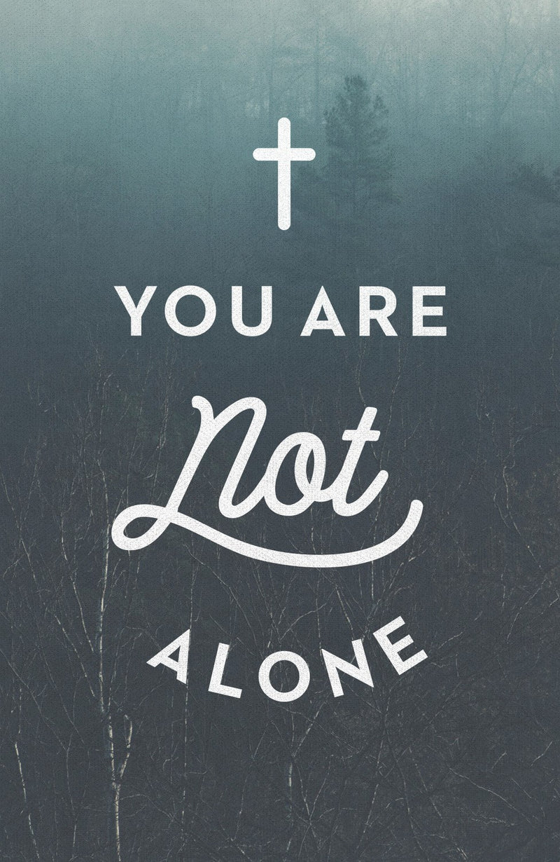 Tract-You Are Not Alone (ESV) (Pack Of 25)