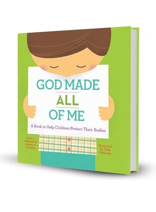 God Made All Of Me: A Book To Help Children Protect Their Bodies