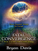 Fatal Convergence (Time Echoes Trilogy V3)